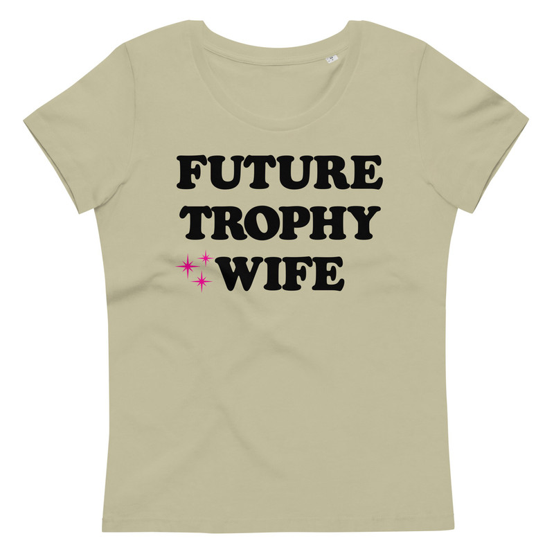 Future Trophy Wife T-Shirt • Narbie • Airport Shirt • Dating Apps Fail • Women's fitted eco tee - 6.jpg