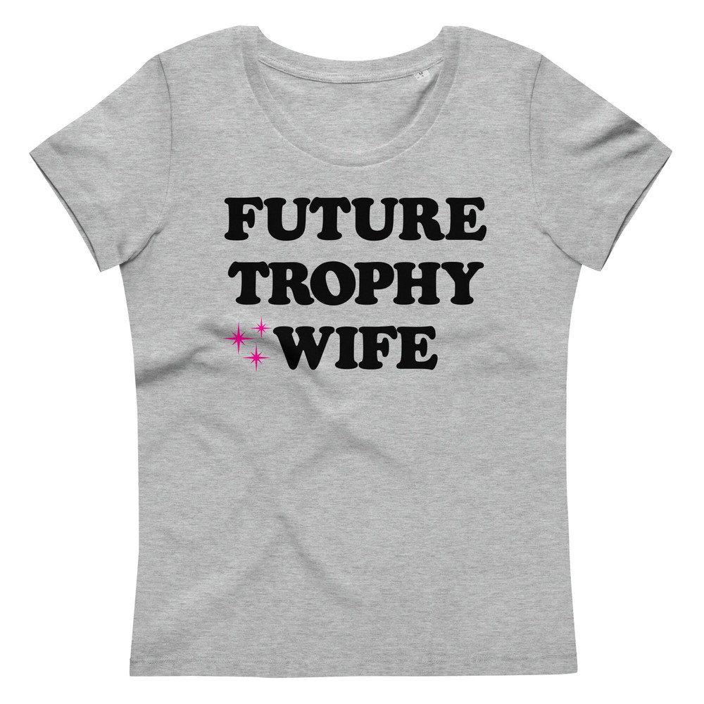 Future Trophy Wife T-Shirt • Narbie • Airport Shirt • Dating Apps Fail • Women's fitted eco tee - 7.jpg