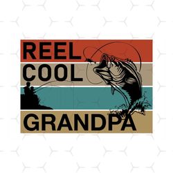 reel cool grandpa svg, fathers day svg, fishing grandpa svg, grandpa svg, cool grandpa svg, fishing svg, fisherman svg,