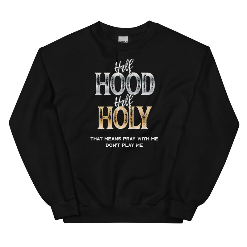 Half Hood Half Holy Sweatshirt, Half Hood Half Holy, Holy Enough to Pray for You, Pray With Me Don’t Play With Me Christian SweatShirt - 2.jpg