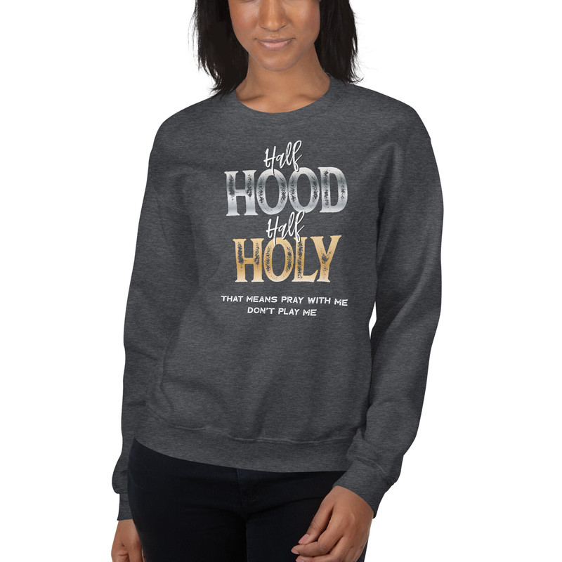 Half Hood Half Holy Sweatshirt, Half Hood Half Holy, Holy Enough to Pray for You, Pray With Me Don’t Play With Me Christian SweatShirt - 5.jpg