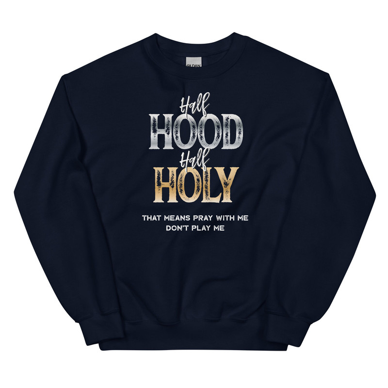 Half Hood Half Holy Sweatshirt, Half Hood Half Holy, Holy Enough to Pray for You, Pray With Me Don’t Play With Me Christian SweatShirt - 6.jpg