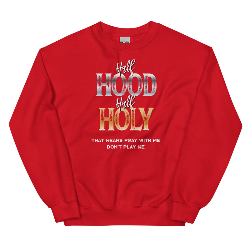 Half Hood Half Holy Sweatshirt, Half Hood Half Holy, Holy Enough to Pray for You, Pray With Me Don’t Play With Me Christian SweatShirt - 7.jpg