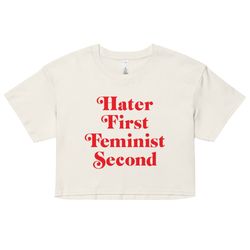 hater first feminist second baby tee  women s crop top