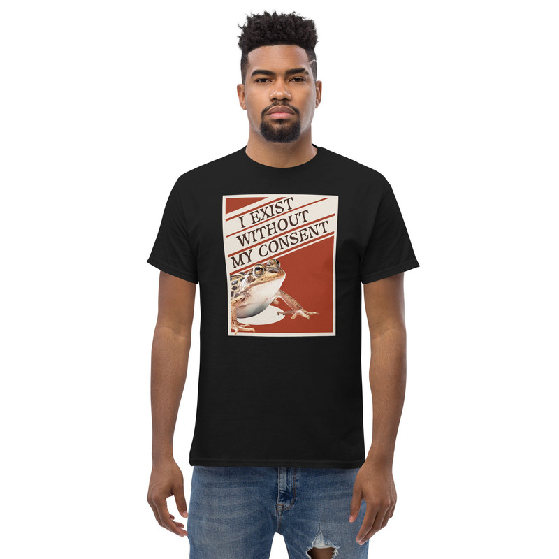 I exist without my consent T Shirt  Funny Frog Toad Meme  Me IRL - 2.jpg