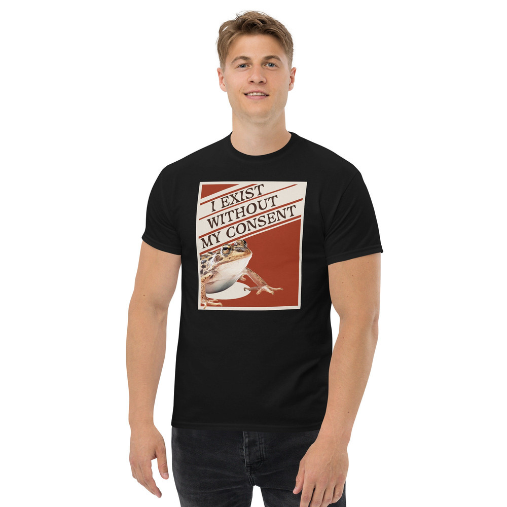 I exist without my consent T Shirt  Funny Frog Toad Meme  Me IRL - 3.jpg
