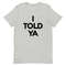 I TOLD YA t-shirt  I Told You Shirt - 3.jpg