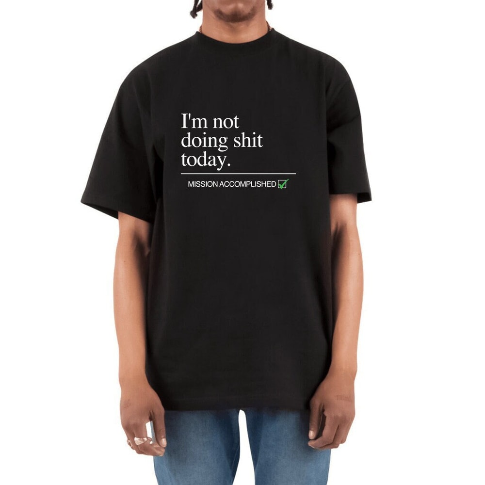I'm not doing shit today Max Heavyweight T-Shirt Mission Accomplished Avril Fashion Week - 1.jpg