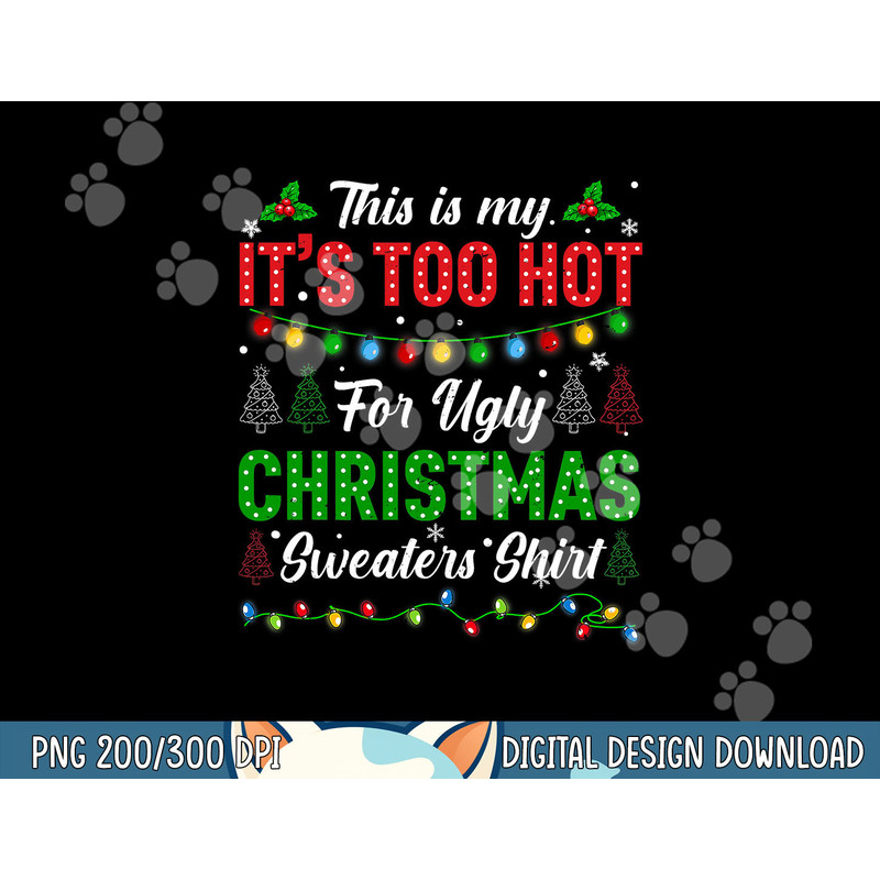 Funny Xmas This Is My It s Too Hot For Ugly Christmas  png,sublimation copy.jpg