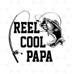 reel cool papa svg, fathers day svg, papa svg, fishing dad svg, dad svg, fishing svg, reel cool dad svg, fisher svg, ret