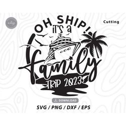 family cruise 2023 svg,oh ship it's a family trip,family cruise shirt svg,cruise shirt svg,vacation svg,family trip svg,