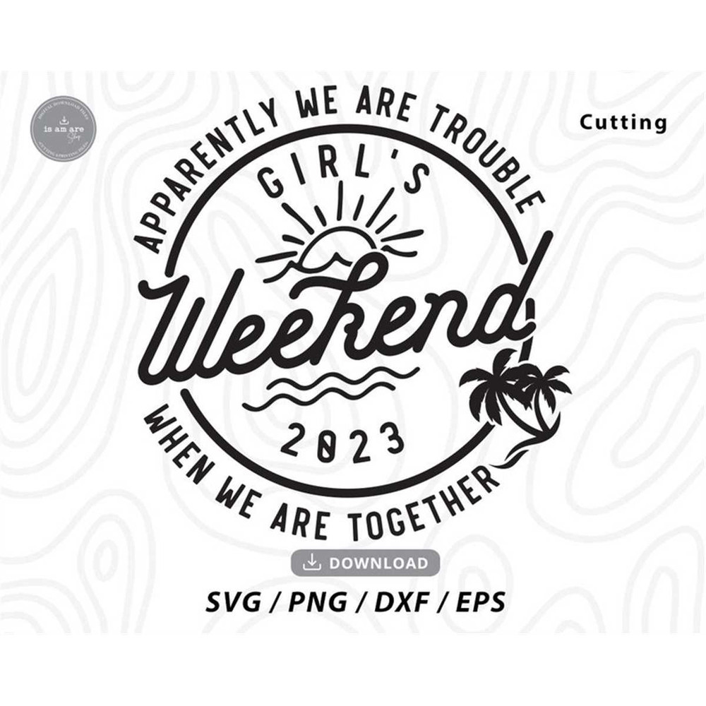 MR-1972023161443-girls-weekend-2023-svg-trouble-together-svg-girls-trip-image-1.jpg