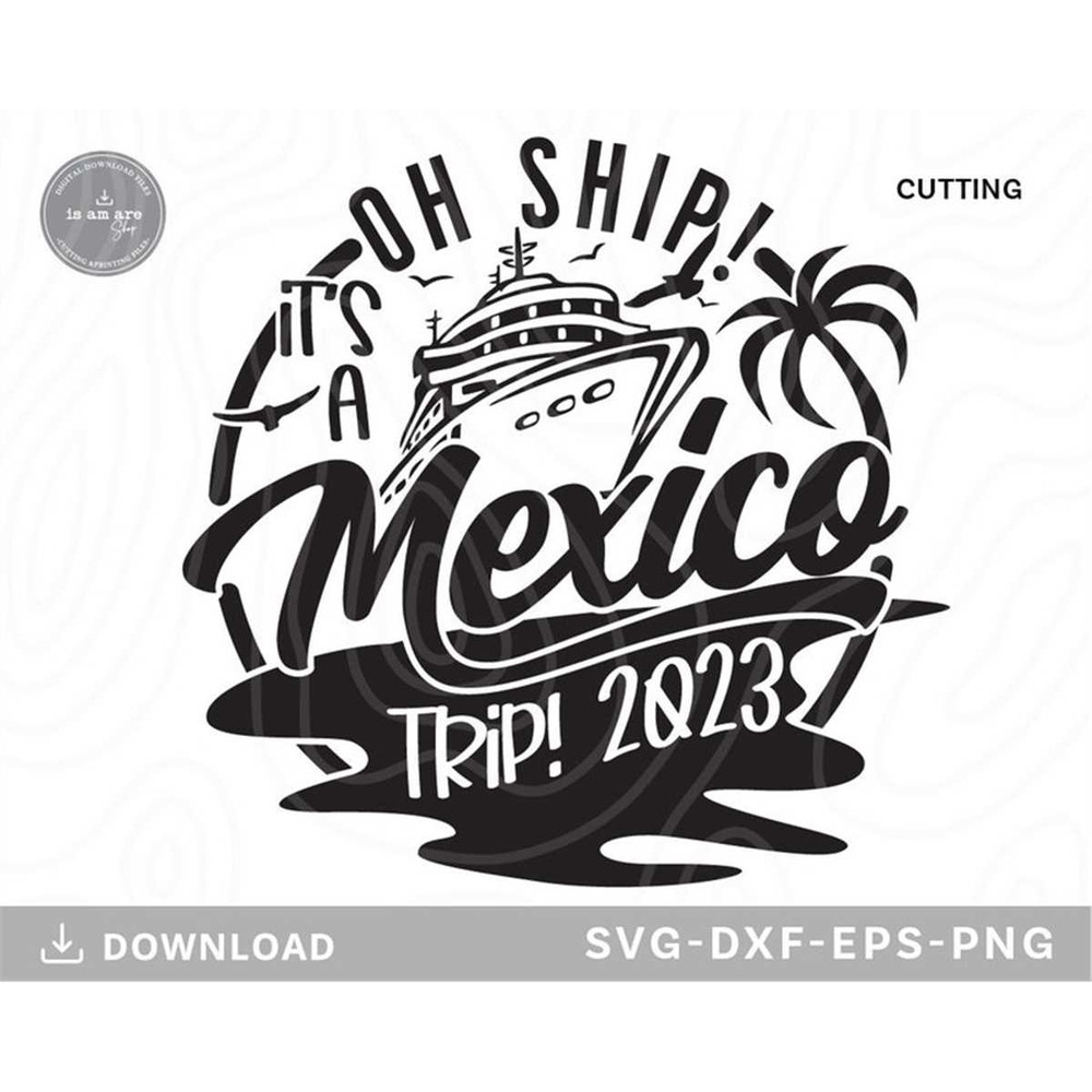 MR-1972023161557-oh-ship-its-a-mexico-trip-svgcruise-ship-svgvacation-image-1.jpg
