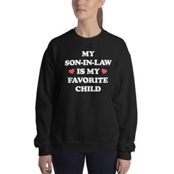 my son in law is my favorite child sweatshirt  funny gi