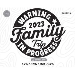 warning family trip in progress svg, 2023 family trip svg, trip in progress svg, summer vacation svg,family trip shirt ,