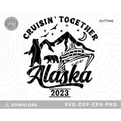 alaska cruise 2023 svg,alaska trip svg,cruising together alaska svg,alaska cruise shirt, cruise shirt svg,travel svg,svg