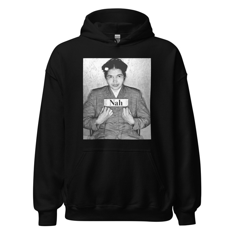 Nah rosa parks hoodie Rosa Parks Mugshot Photo Nah Rosa Sweatshirt Civil Rights Activist Black History BLM Black Lives Matter - 1.jpg
