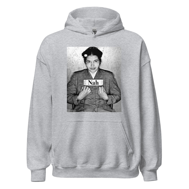 Nah rosa parks hoodie Rosa Parks Mugshot Photo Nah Rosa Sweatshirt Civil Rights Activist Black History BLM Black Lives Matter - 7.jpg