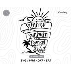 sunrise sunburn sunset repeat svg,summer svg,beach svg,vacation svg,sunshine svg,summer quote svg,beach quote svg,svg fi