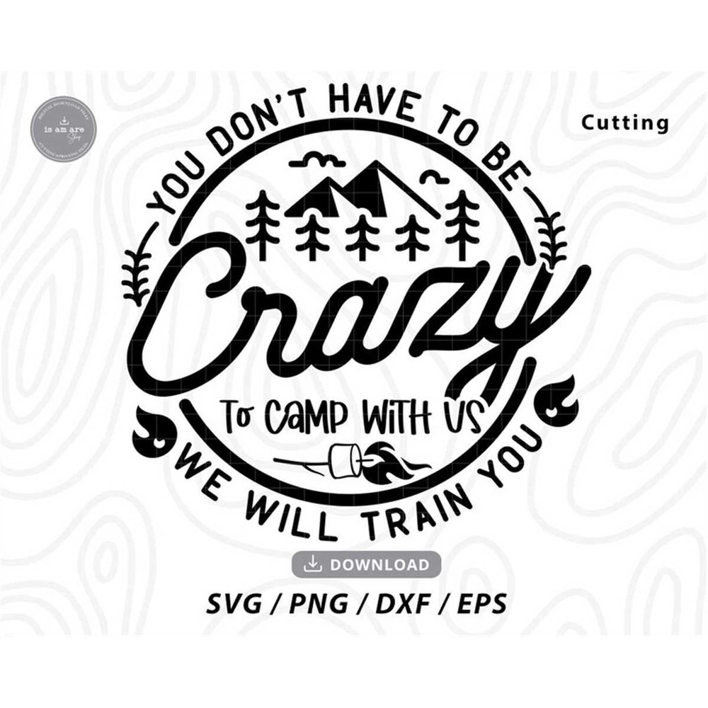 MR-1972023163016-you-dont-have-to-be-crazy-to-camp-with-us-we-can-train-image-1.jpg