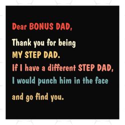 dear bonus dad svg, fathers day svg, bonus dad svg, step dad svg, thank you dad svg, dad svg, daughter svg, son saying,