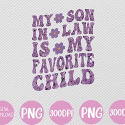 my son in law is my favorite child funny family humor retro svg, eps, png, dxf, digital download