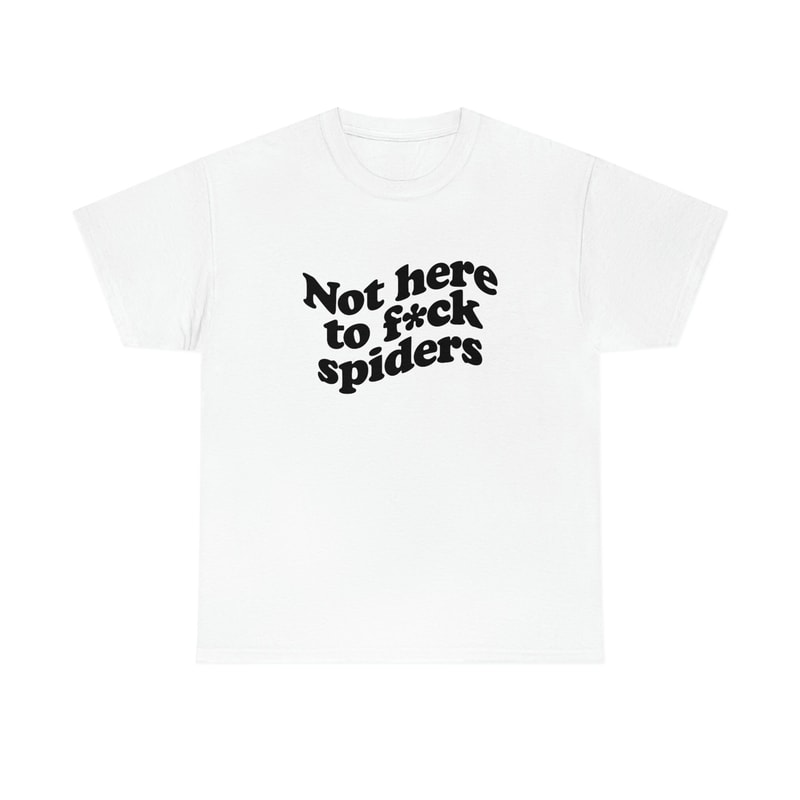 Not here to f spiders shirt We're not here to fuck spiders t shirt MAFS 2023 Australian Slang Aussie Saying - 8.jpg