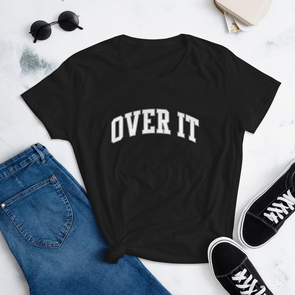 Over It Sweatshirt, Funny Women's Slogan T-Shirt, Over It Quote T Shirt, Over It tee, Trendy T-Shirt, Cute T Shirt - 2.jpg