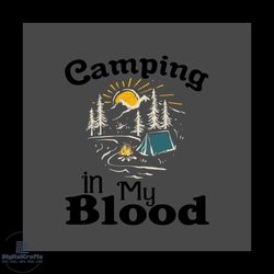 camping is in my blood svg, trending svg, camping svg, camper svg, camping life svg, camping lovers, camp svg, blood svg