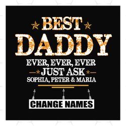 personalized best daddy ever ever ever svg, fathers day svg, daddy svg, best daddy svg, dad svg, personalized dad, custo