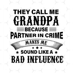 they call me grandpa svg, fathers day svg, grandpa svg, funny grandpa svg, grandad svg, grandpa saying, grandpa quote, g