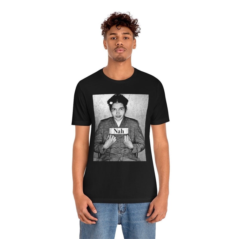 Rosa Parks Nah T-Shirt Rosa Parks Mugshot Photo Nah Rosa Parks Civil Rights Activist Black History BLM Black Lives Matter - 1.jpg