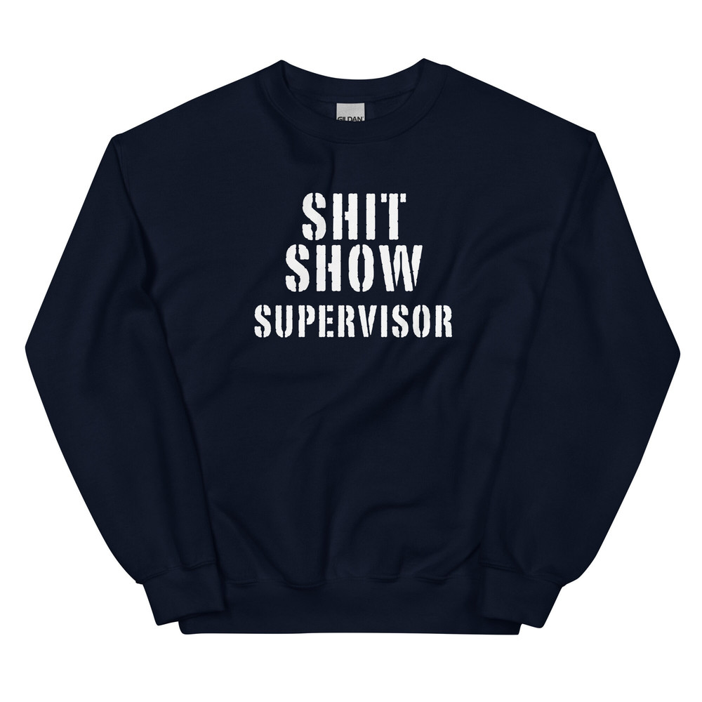 Shit Show Supervisor Sweatshirt Funny Mom Boss Manager Teacher Gift Fleece Crewneck Manager of the Shitshow - 3.jpg