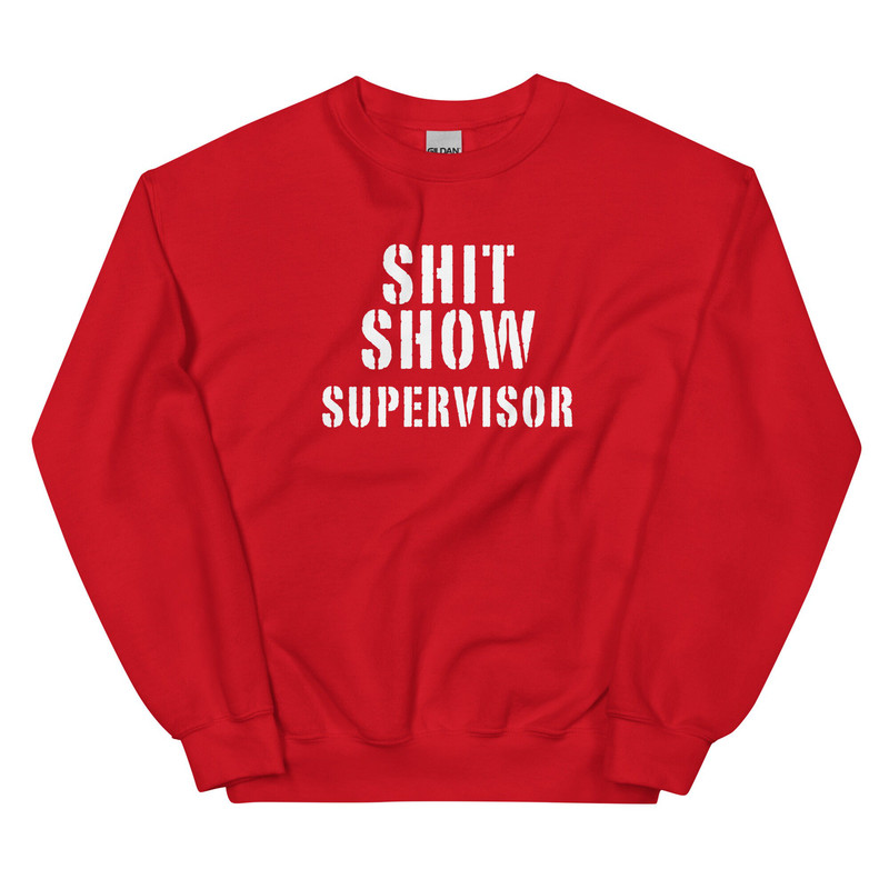 Shit Show Supervisor Sweatshirt Funny Mom Boss Manager Teacher Gift Fleece Crewneck Manager of the Shitshow - 4.jpg