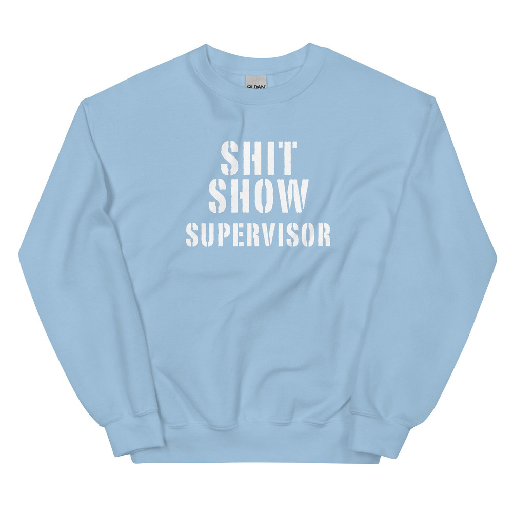 Shit Show Supervisor Sweatshirt Funny Mom Boss Manager Teacher Gift Fleece Crewneck Manager of the Shitshow - 8.jpg