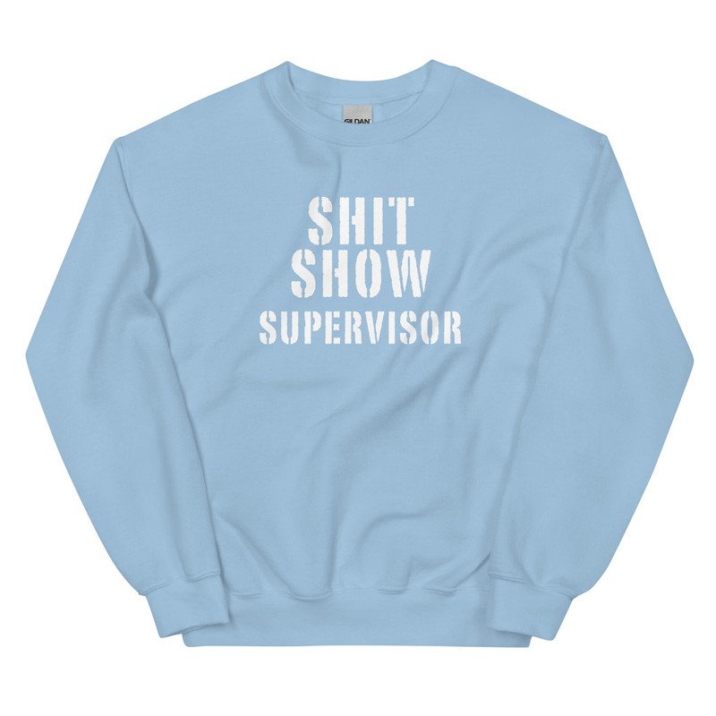 Shit Show Supervisor Sweatshirt Funny Mom Boss Manager Teacher Gift Fleece Crewneck Manager of the Shitshow - 8.jpg
