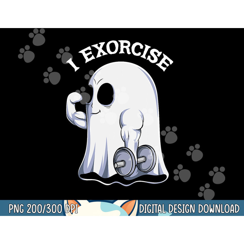 Ghost I Exorcise Funny Gym Exercise Workout Spooky Halloween png, sublimation copy.jpg