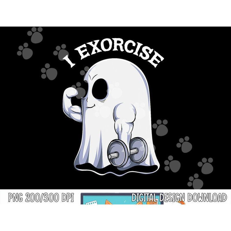 Ghost I Exorcise Funny Gym Exercise Workout Spooky Halloween png, sublimation copy.jpg