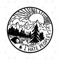 i hate people svg, i hate people shirt, funny shirt svg, camping birthday, men women tee svg, png, eps, dxf