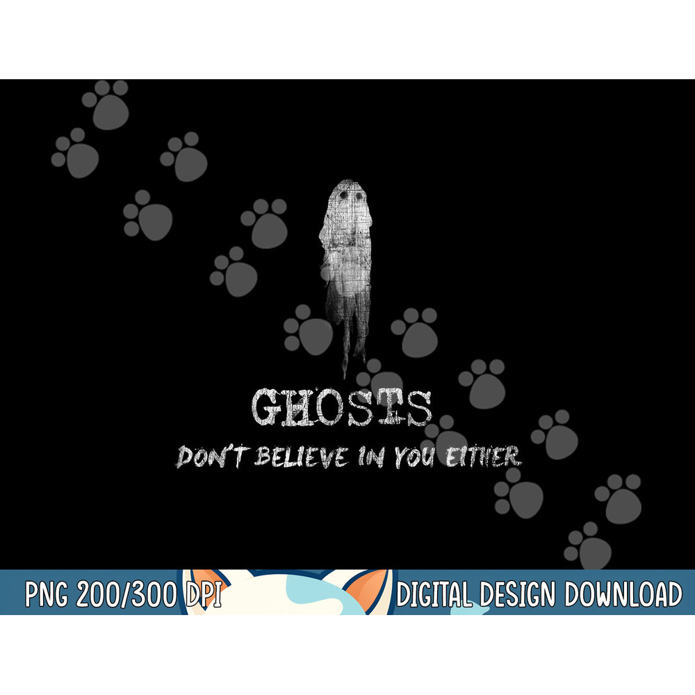 Ghosts Don t Believe in You Either Halloween png, sublimation copy.jpg