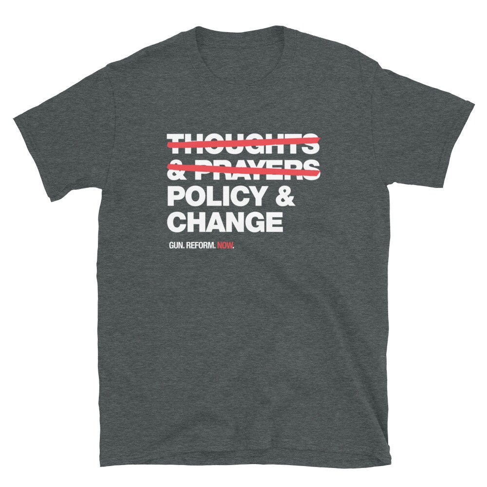 Thoughts and prayers policy change t shirt Stop gun violence now - 5.jpg