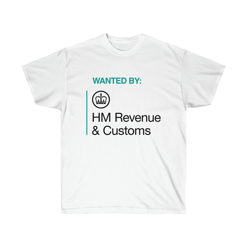 Wanted by HMRC t shirt  Funny Humorous Wanted by HM Revenue & Customs Shirt  UK  United Kingdom - 2.jpg