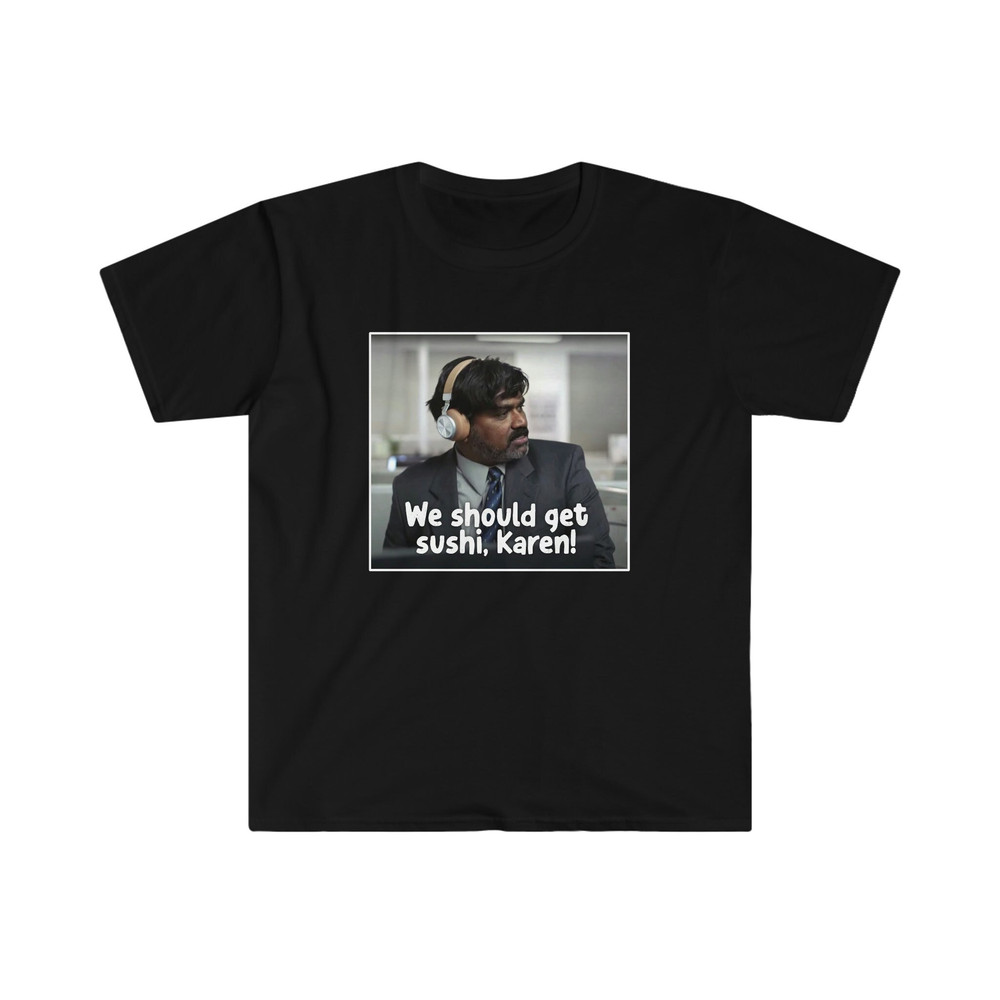 We should get sushi, Karen! T-Shirt  Funny Australian Ebay Commercial  Indian Ebay Guy - 1.jpg
