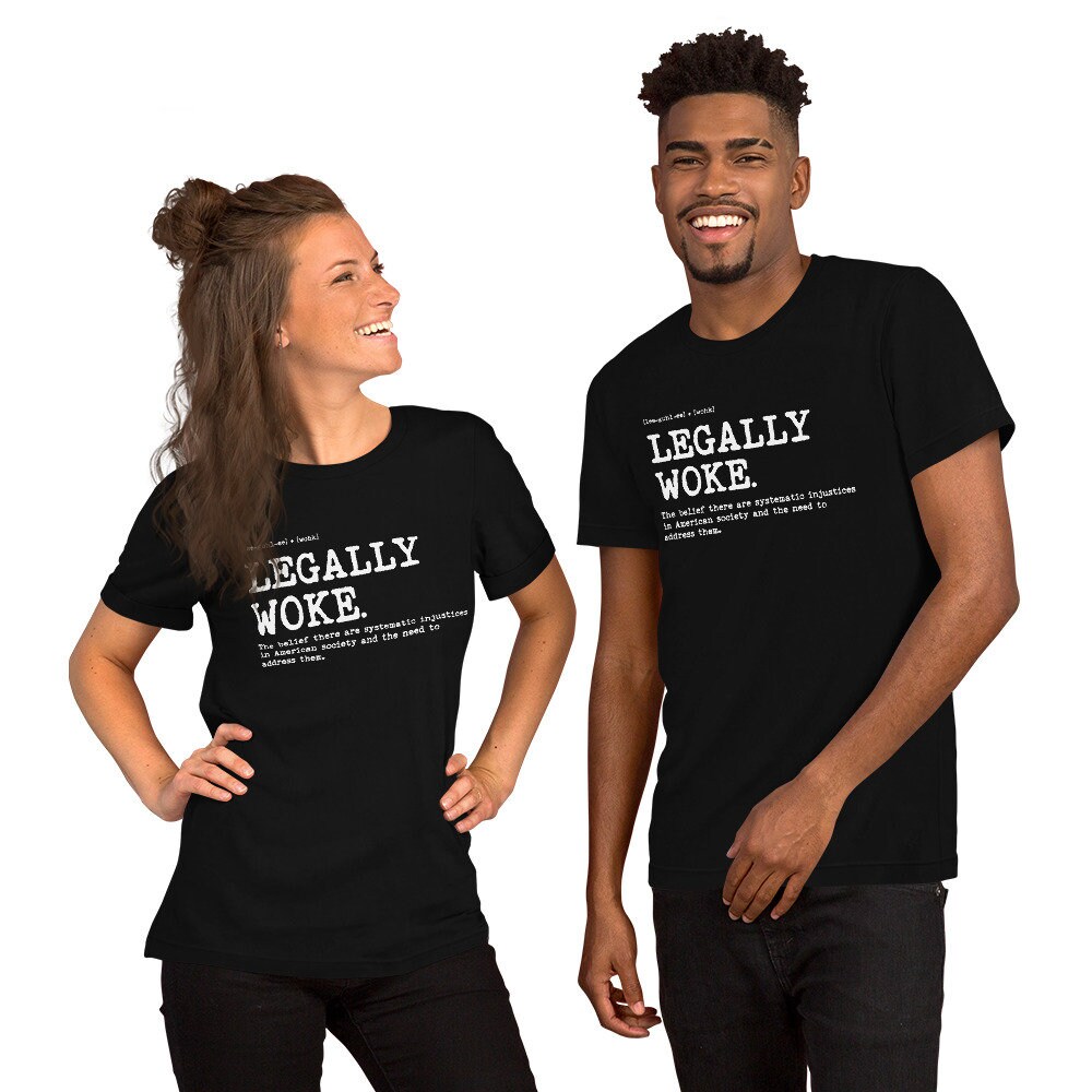 Woke t shirt Legally Woke Definition The belief there are systematic injustices in American society and the need to address them - 2.jpg