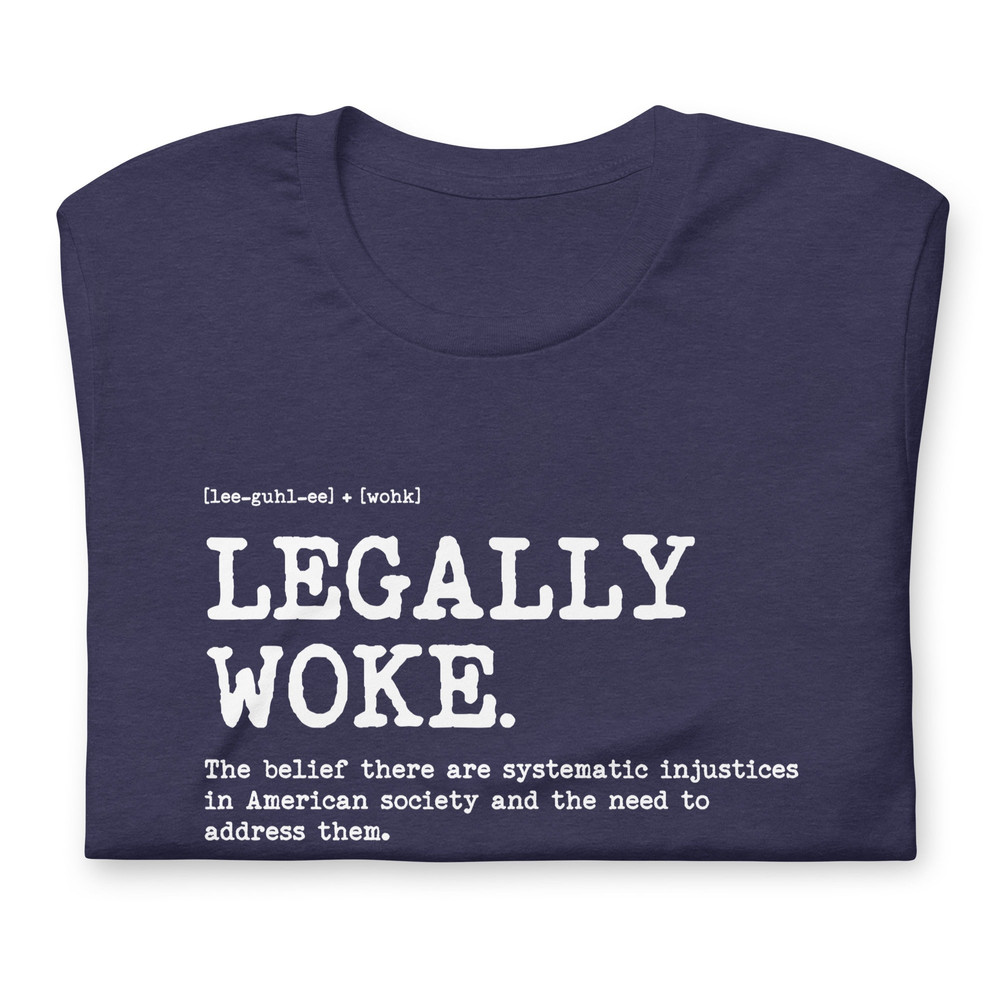 Woke t shirt Legally Woke Definition The belief there are systematic injustices in American society and the need to address them - 3.jpg