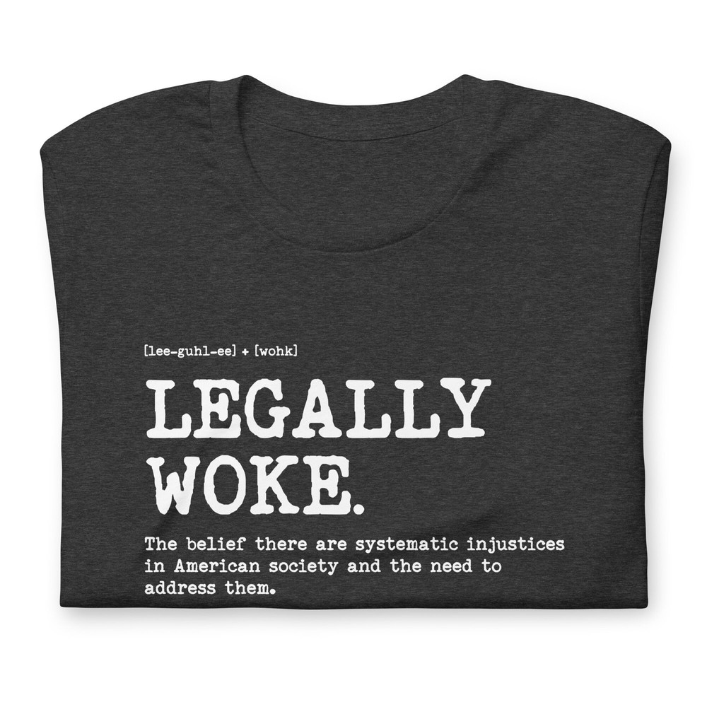 Woke t shirt Legally Woke Definition The belief there are systematic injustices in American society and the need to address them - 5.jpg