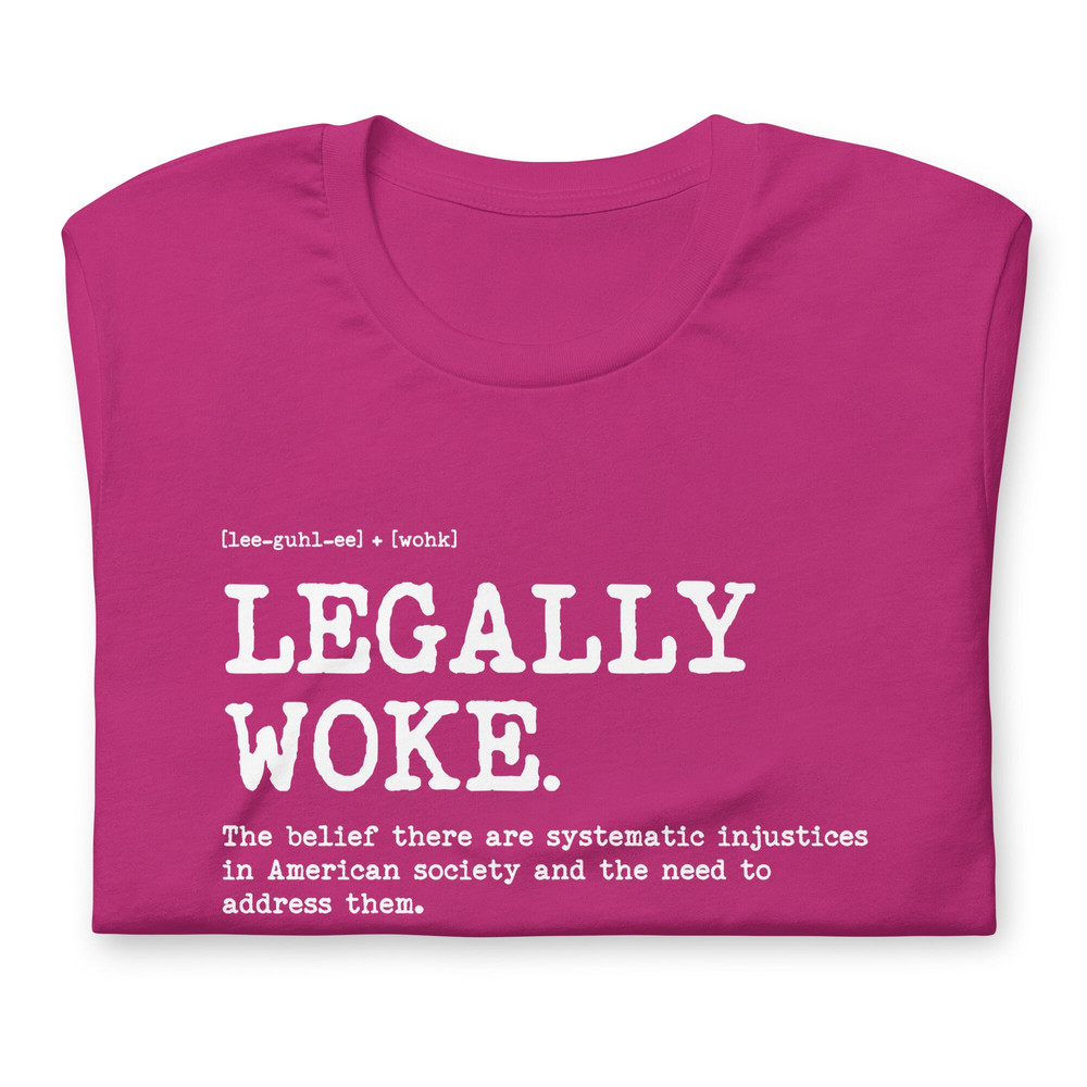 Woke t shirt Legally Woke Definition The belief there are systematic injustices in American society and the need to address them - 6.jpg