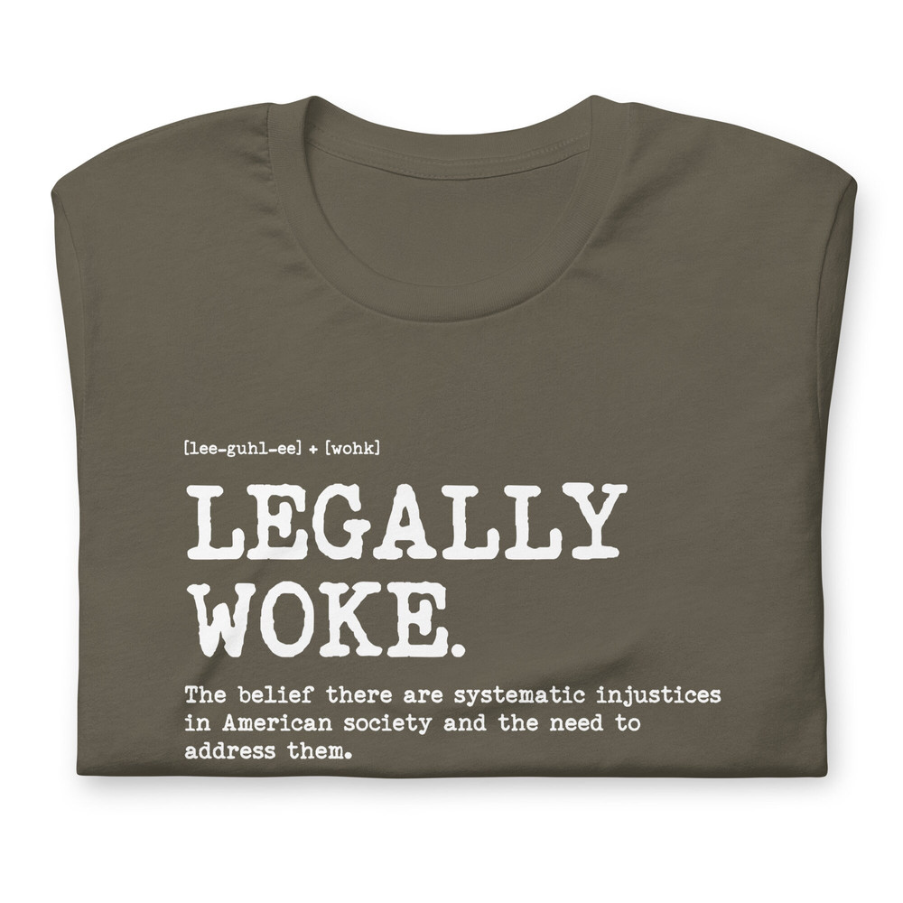 Woke t shirt Legally Woke Definition The belief there are systematic injustices in American society and the need to address them - 7.jpg