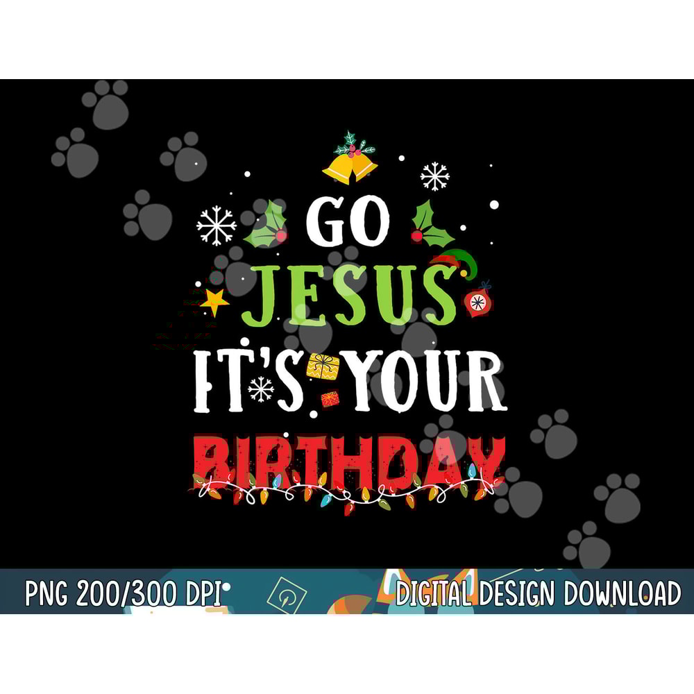 Go Jesus Its Your Birthday Shirt Funny Christmas png,sublimation copy.jpg