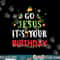 Go Jesus Its Your Birthday Shirt Funny Christmas png,sublimation copy.jpg